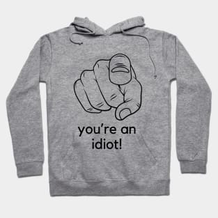 You're an idiot! A funny saying design Hoodie